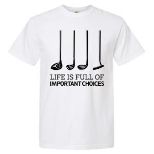 Life Is Full of Important Choices Golf Clubs Garment-Dyed Heavyweight T-Shirt