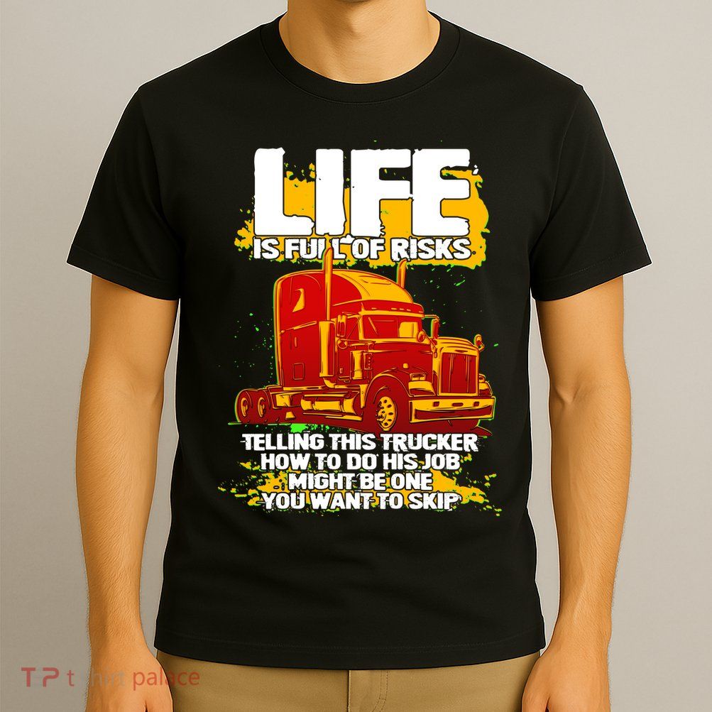Life Is Full Of Risk Trucker T-Shirt