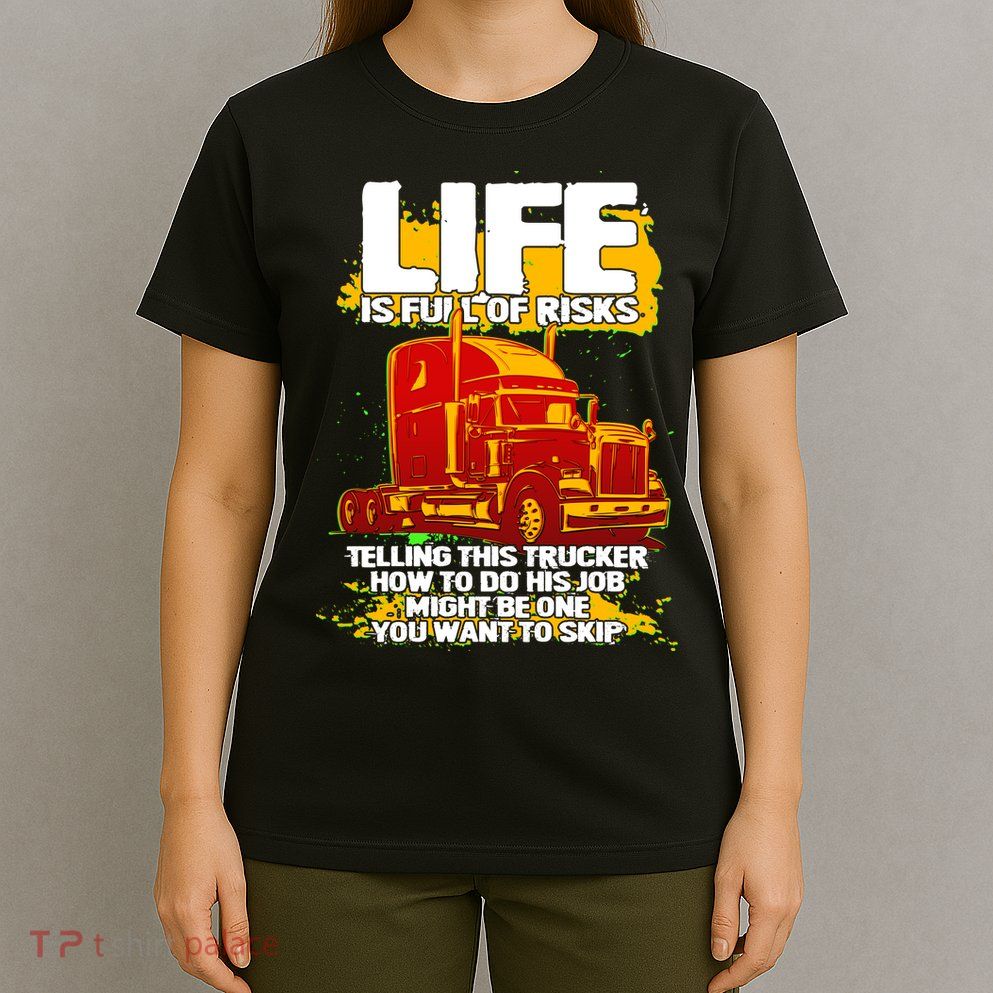 Life Is Full Of Risk Trucker T-Shirt