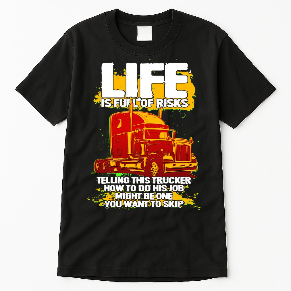 Life Is Full Of Risk Trucker Tall T-Shirt