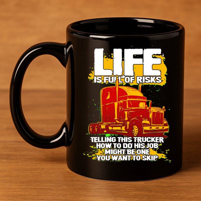 Life Is Full Of Risk Trucker 11oz C Handle Ceramic Mug