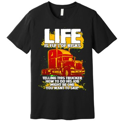Life Is Full Of Risk Trucker Premium T-Shirt