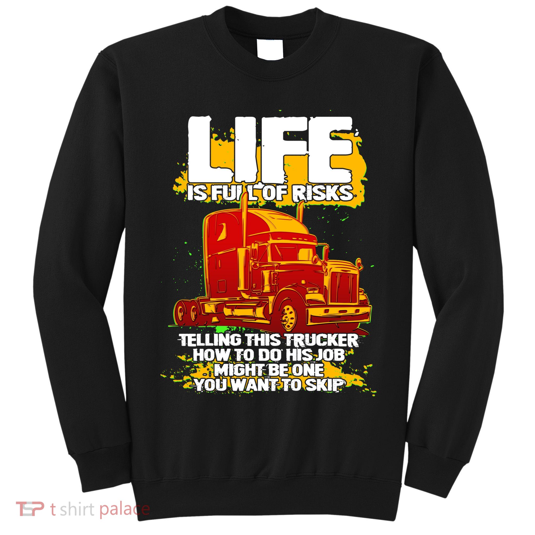 Life Is Full Of Risk Trucker Tall Sweatshirt