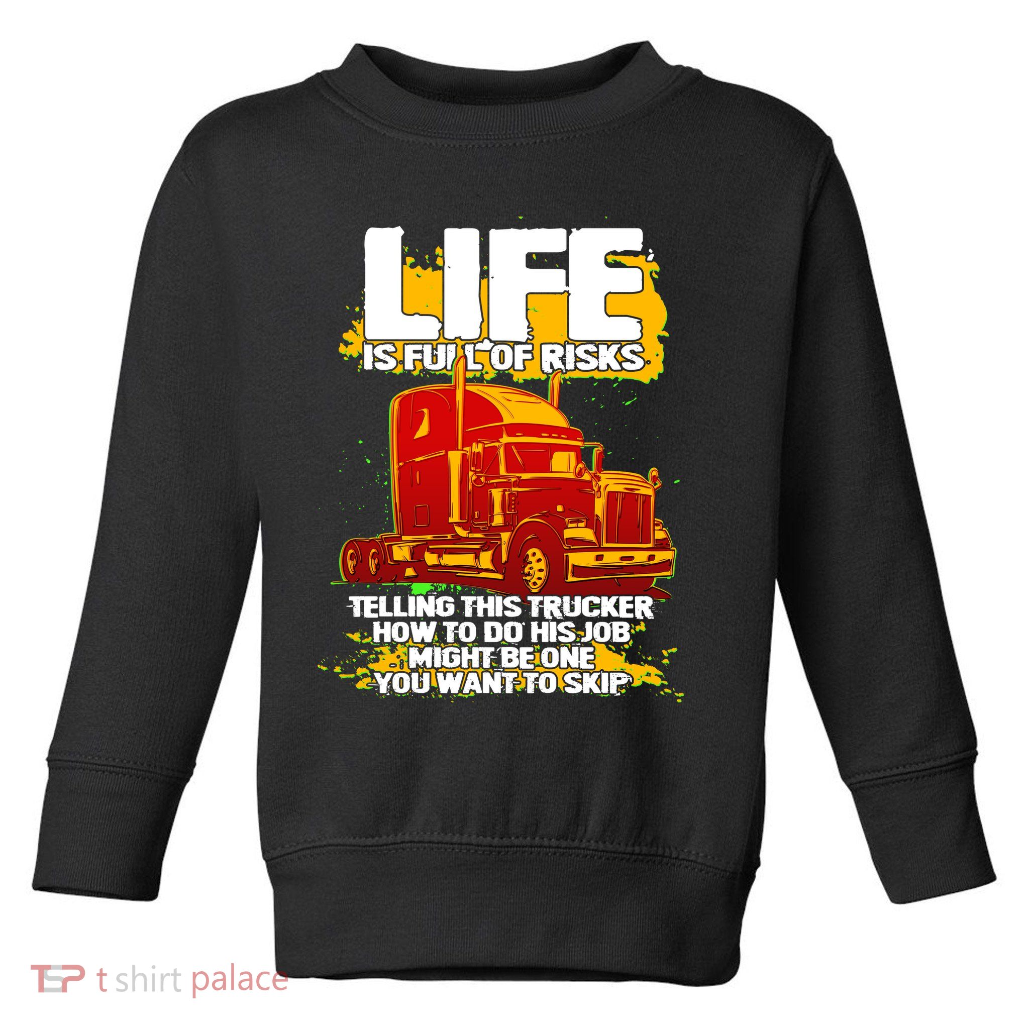 Life Is Full Of Risk Trucker Toddler Sweatshirt