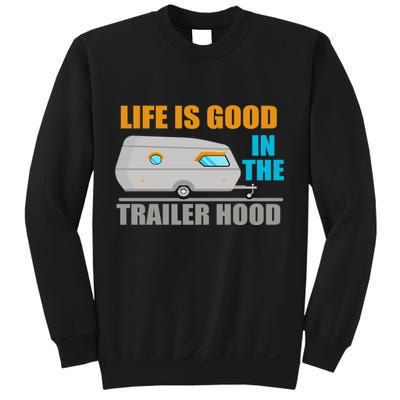 Life Is Good In The Trailer Hood Sweatshirt