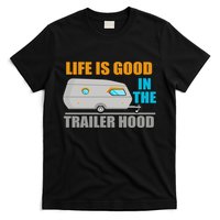 Life Is Good In The Trailer Hood T-Shirt