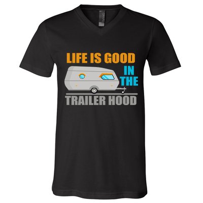 Life Is Good In The Trailer Hood V-Neck T-Shirt