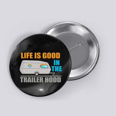 Life Is Good In The Trailer Hood Button