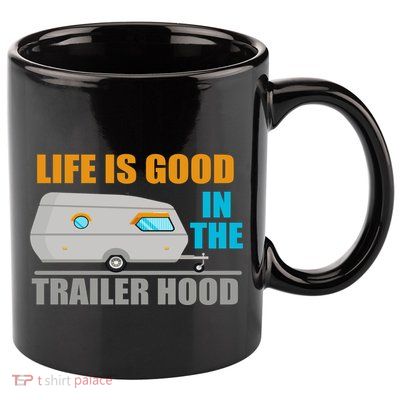 Life Is Good In The Trailer Hood 11oz C Handle Ceramic Mug