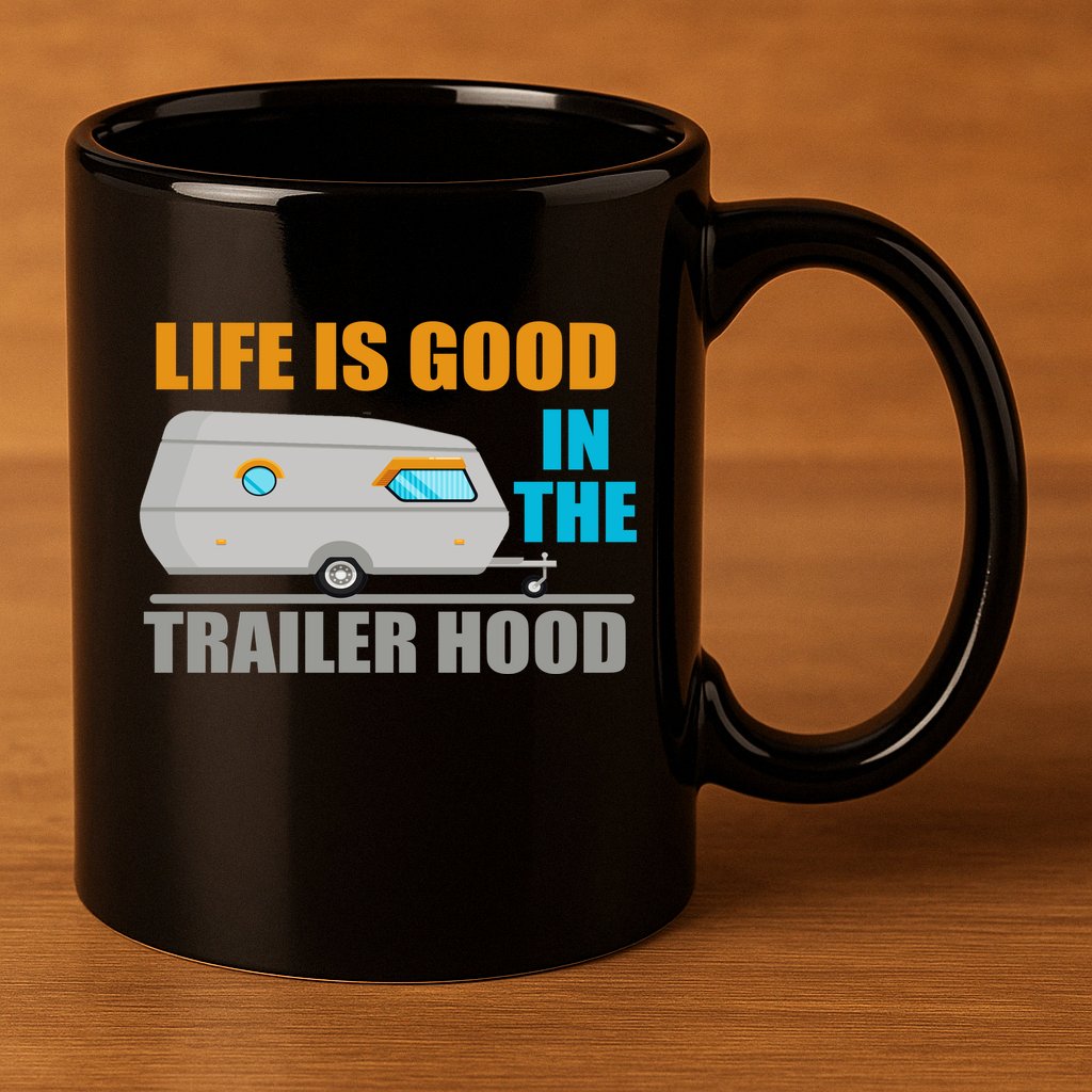 Life Is Good In The Trailer Hood 11oz C Handle Ceramic Mug