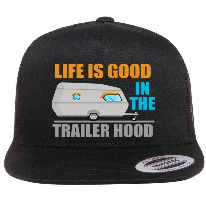 Life Is Good In The Trailer Hood Flat Bill Trucker Hat