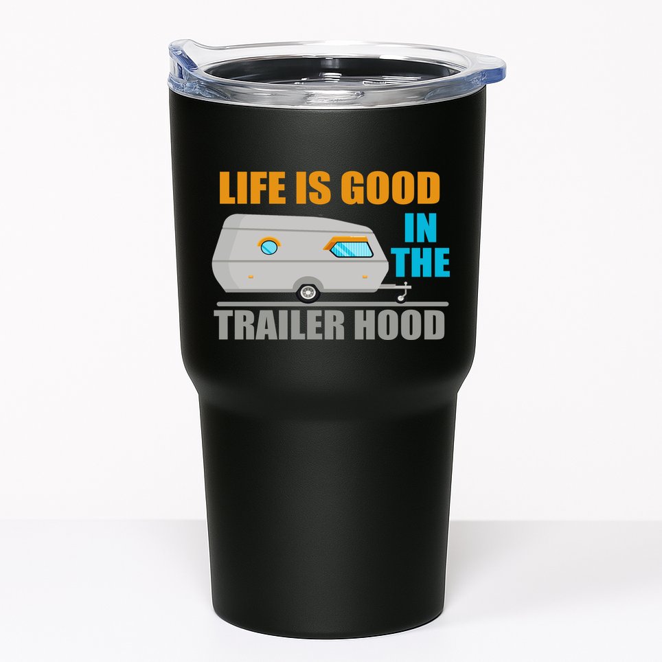 Life Is Good In The Trailer Hood Tumbler