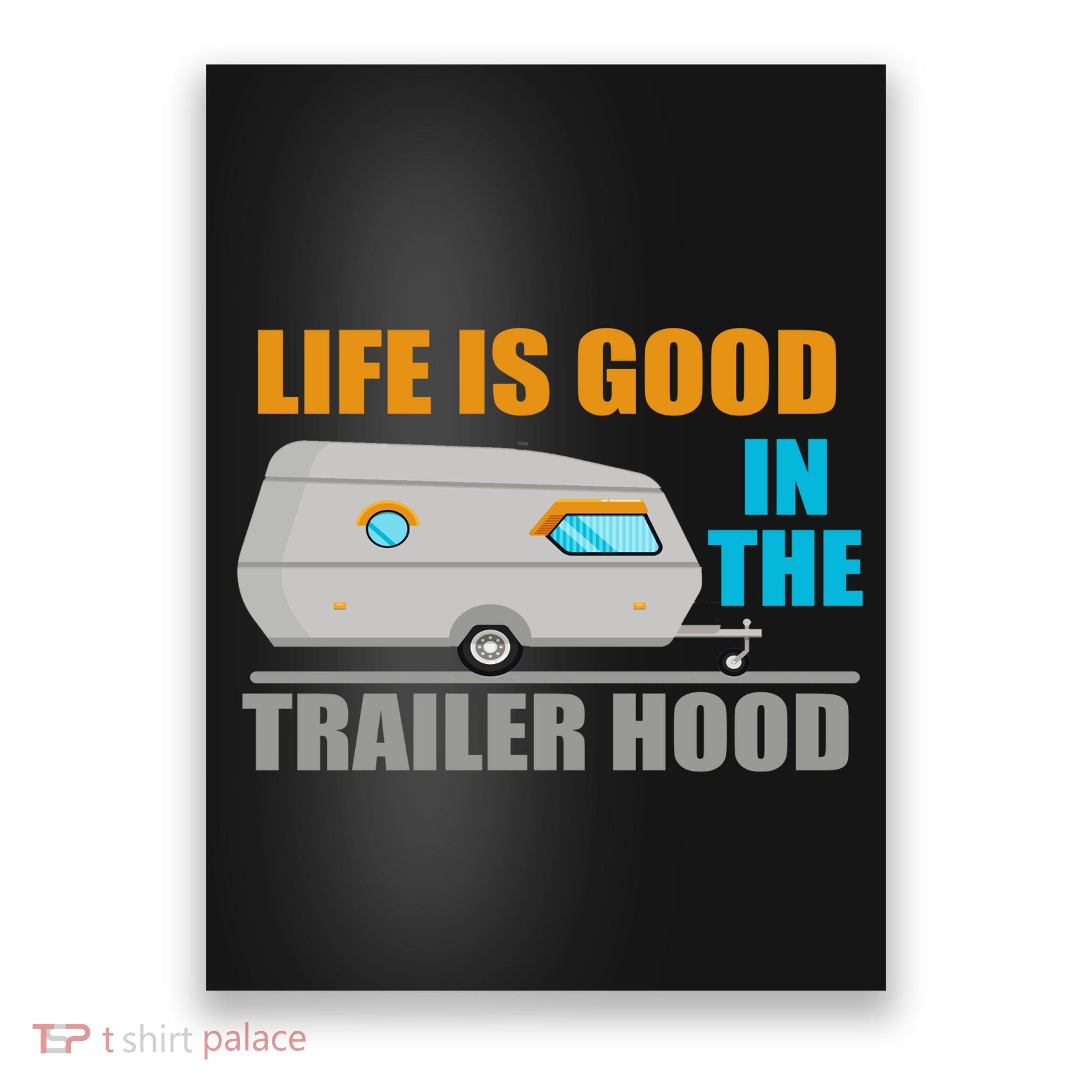 Life Is Good In The Trailer Hood Poster