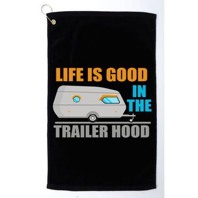 Life Is Good In The Trailer Hood Golf Towel