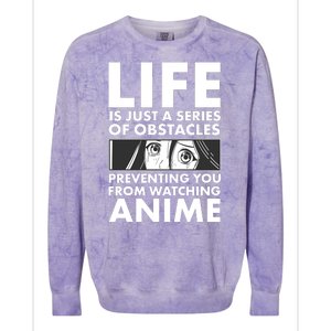 Life Is Just A Series Of Obstacles Preventing You From Watching Anime Colorblast Crewneck Sweatshirt