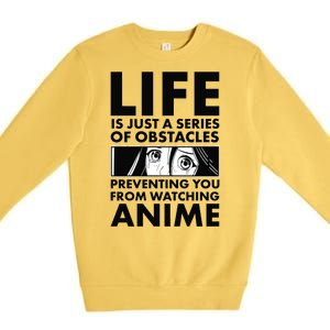 Life Is Just A Series Of Obstacles Preventing You From Watching Anime Premium Crewneck Sweatshirt