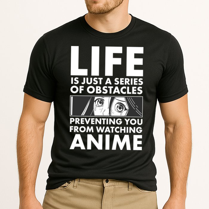 Life Is Just A Series Of Obstacles Preventing You From Watching Anime Performance Shirt