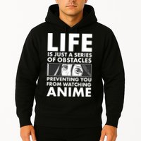 Life Is Just A Series Of Obstacles Preventing You From Watching Anime Hoodie