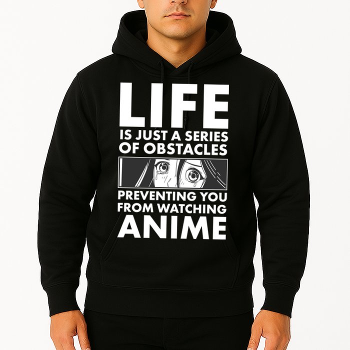 Life Is Just A Series Of Obstacles Preventing You From Watching Anime Hoodie