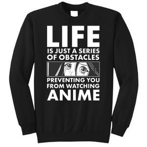 Life Is Just A Series Of Obstacles Preventing You From Watching Anime Sweatshirt