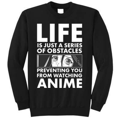 Life Is Just A Series Of Obstacles Preventing You From Watching Anime Sweatshirt