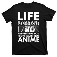 Life Is Just A Series Of Obstacles Preventing You From Watching Anime T-Shirt