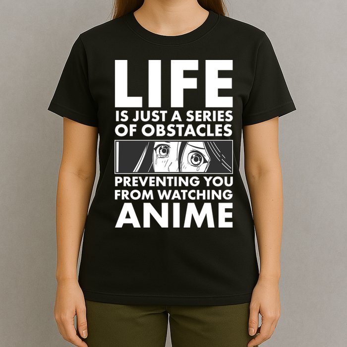 Life Is Just A Series Of Obstacles Preventing You From Watching Anime T-Shirt