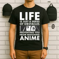 Life Is Just A Series Of Obstacles Preventing You From Watching Anime T-Shirt