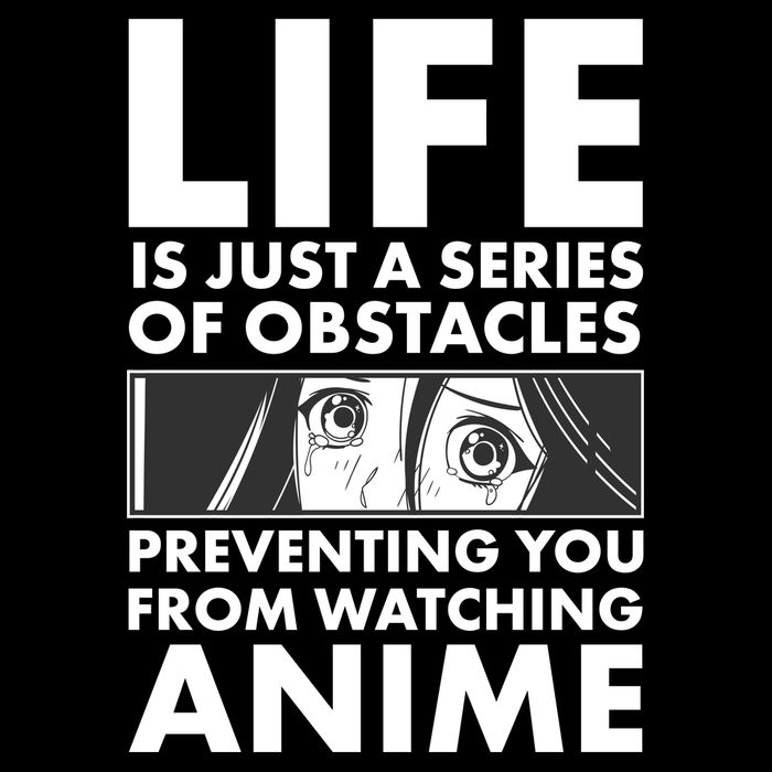 Life Is Just A Series Of Obstacles Preventing You From Watching Anime T-Shirt