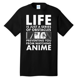 Life Is Just A Series Of Obstacles Preventing You From Watching Anime Tall T-Shirt