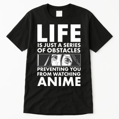 Life Is Just A Series Of Obstacles Preventing You From Watching Anime Tall T-Shirt