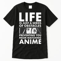 Life Is Just A Series Of Obstacles Preventing You From Watching Anime Tall T-Shirt