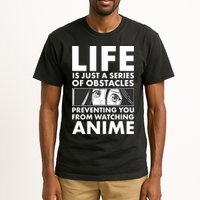 Life Is Just A Series Of Obstacles Preventing You From Watching Anime Tall T-Shirt