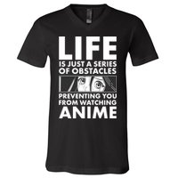 Life Is Just A Series Of Obstacles Preventing You From Watching Anime V-Neck T-Shirt