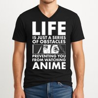 Life Is Just A Series Of Obstacles Preventing You From Watching Anime V-Neck T-Shirt