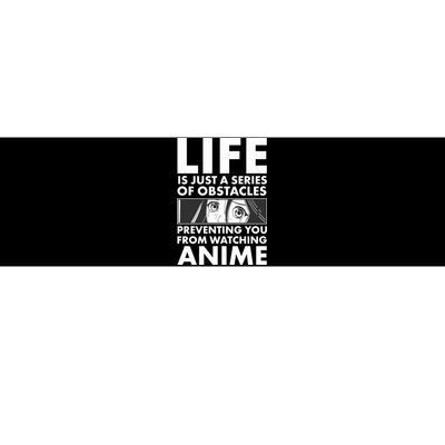 Life Is Just A Series Of Obstacles Preventing You From Watching Anime Bumper Sticker