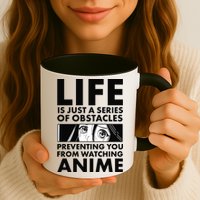 Life Is Just A Series Of Obstacles Preventing You From Watching Anime Mug