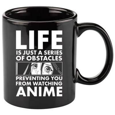 Life Is Just A Series Of Obstacles Preventing You From Watching Anime 11oz C Handle Ceramic Mug