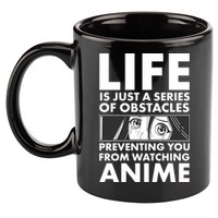Life Is Just A Series Of Obstacles Preventing You From Watching Anime 11oz C Handle Ceramic Mug