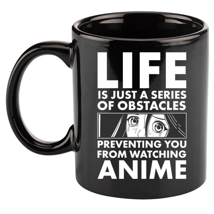 Life Is Just A Series Of Obstacles Preventing You From Watching Anime 11oz C Handle Ceramic Mug