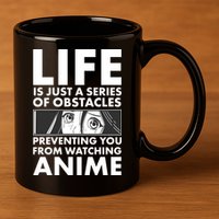 Life Is Just A Series Of Obstacles Preventing You From Watching Anime 11oz C Handle Ceramic Mug