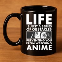 Life Is Just A Series Of Obstacles Preventing You From Watching Anime 11oz C Handle Ceramic Mug