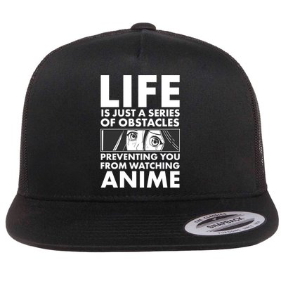 Life Is Just A Series Of Obstacles Preventing You From Watching Anime Flat Bill Trucker Hat