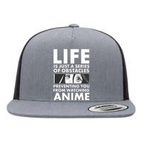 Life Is Just A Series Of Obstacles Preventing You From Watching Anime Flat Bill Trucker Hat