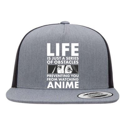 Life Is Just A Series Of Obstacles Preventing You From Watching Anime Flat Bill Trucker Hat