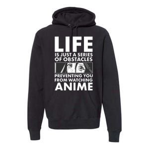 Life Is Just A Series Of Obstacles Preventing You From Watching Anime Premium Hoodie