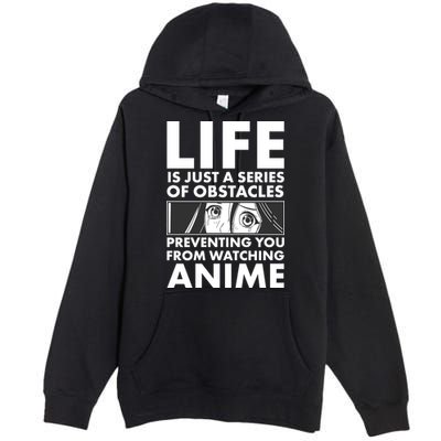 Life Is Just A Series Of Obstacles Preventing You From Watching Anime Premium Pullover Hoodie