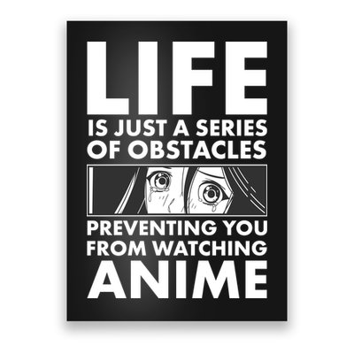 Life Is Just A Series Of Obstacles Preventing You From Watching Anime Poster