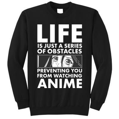 Life Is Just A Series Of Obstacles Preventing You From Watching Anime Tall Sweatshirt