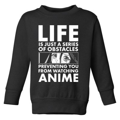 Life Is Just A Series Of Obstacles Preventing You From Watching Anime Toddler Sweatshirt